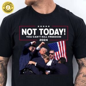 Not Today You Can’t Kill Freedom | Trump Fight 2024 Shirt Pennsylvania Rally – Freedom Apparel