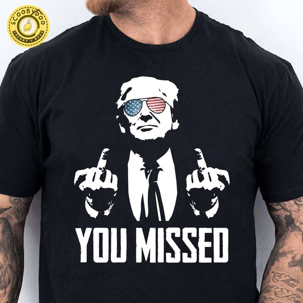 You Missed | Trump Fight 2024 Shirt Pennsylvania Rally - Political Apparel You Missed | Trump Fight 2024 Shirt Pennsylvania Rally - Political Apparel