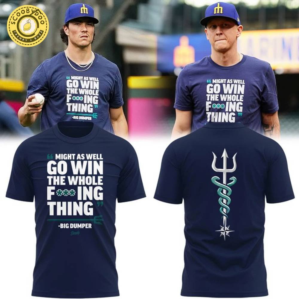 Special Seattle Mariners "MIGHT AS WELL GO WIN THE WHOLE F***ING THING" T-Shirt Special Seattle Mariners "MIGHT AS WELL GO WIN THE WHOLE F***ING THING" T-Shirt